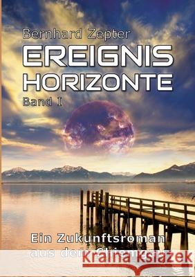 Ereignishorizonte Band 1: Ein Zukunftsroman aus dem Chiemgau Zepter, Bernhard 9783750405868 Books on Demand - książka
