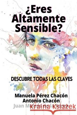 ¿Eres Altamente Sensible?: Descubre Todas Las Claves Antonio Chacón, Juan Moisés de la Serna, Manuela Pérez Chacón 9788835421740 Tektime - książka