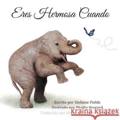 Eres Hermosa Cuando: You're Beautiful When (Spanish Edition) Phyllis Howard Rossina Vizcaino Feregrino Stefanie Fields 9781081732653 Independently Published - książka