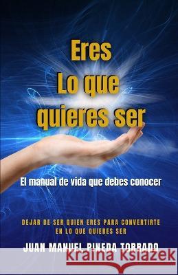 Eres Lo que quieres ser: El manual de vida que debes conocer Juan Manuel Pined 9789584924803 Camara Colombiana del Libro - książka