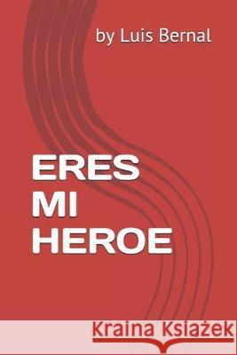 Eres Mi Heroe Luis Bernal 9781520867342 Independently Published - książka