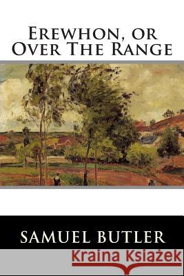 Erewhon, or Over The Range Samuel Butler 9781514800331 Createspace - książka