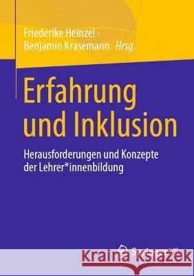 Erfahrung Und Inklusion: Herausforderungen Und Konzepte Der Lehrer*innenbildung Heinzel, Friederike 9783658366087 Springer Fachmedien Wiesbaden - książka