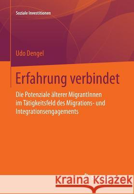 Erfahrung Verbindet: Die Potenziale Älterer Migrantinnen Im Tätigkeitsfeld Des Migrations- Und Integrationsengagements Dengel, Udo 9783658098636 Springer vs - książka