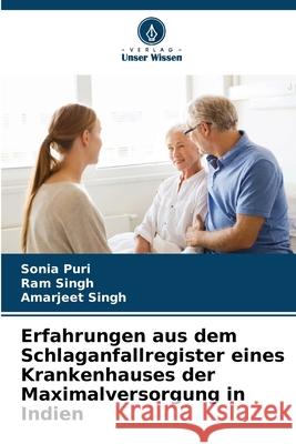 Erfahrungen aus dem Schlaganfallregister eines Krankenhauses der Maximalversorgung in Indien Puri, Sonia, Singh, Ram, Singh, Amarjeet 9783841716637 Verlag Unser Wissen - książka