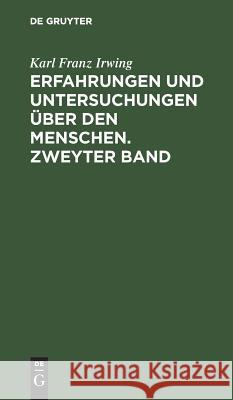 Erfahrungen und Untersuchungen über den Menschen. Zweyter Band Karl Franz Irwing 9783111058771 De Gruyter - książka