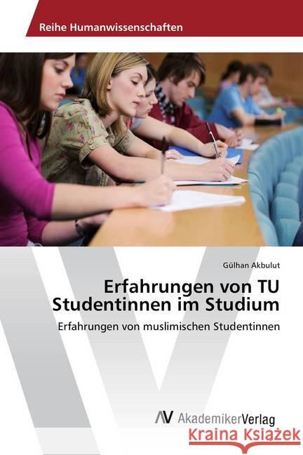 Erfahrungen von TU Studentinnen im Studium : Erfahrungen von muslimischen Studentinnen Akbulut, Gülhan 9783639881325 AV Akademikerverlag - książka