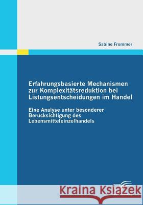 Erfahrungsbasierte Mechanismen zur Komplexitätsreduktion bei Listungsentscheidungen im Handel: Eine Analyse unter besonderer Berücksichtigung des Lebe Frommer, Sabine 9783842859982 Diplomica - książka