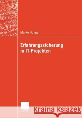 Erfahrungssicherung in It-Projekten Marko Hunger Prof Dr Friedrich Roithmayr 9783835001701 Deutscher Universitatsverlag - książka