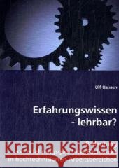 Erfahrungswissen - lehrbar? : Bedeutung von erfahrungsgeleiteter Facharbeit in hochtechnisierten Arbeitsbereichen Hansen, Ulf 9783639005202 VDM Verlag Dr. Müller - książka