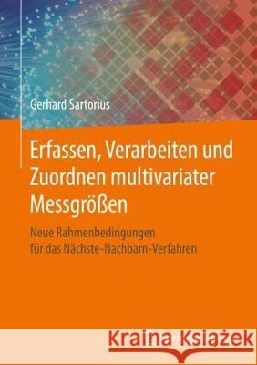 Erfassen, Verarbeiten Und Zuordnen Multivariater Messgrößen: Neue Rahmenbedingungen Für Das Nächste-Nachbarn-Verfahren Sartorius, Gerhard 9783658235758 Springer Vieweg - książka