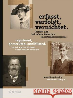 Erfasst, Verfolgt, Vernichtet./Registered, Persecuted, Annihilated.: Kranke Und Behinderte Menschen Im Nationalsozialismus/The Sick and the Disabled U Schneider, Frank 9783642540271 Springer, Berlin - książka