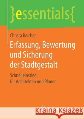 Erfassung, Bewertung Und Sicherung Der Stadtgestalt: Schnelleinstieg Für Architekten Und Planer Reicher, Christa 9783658218881 Springer Vieweg - książka