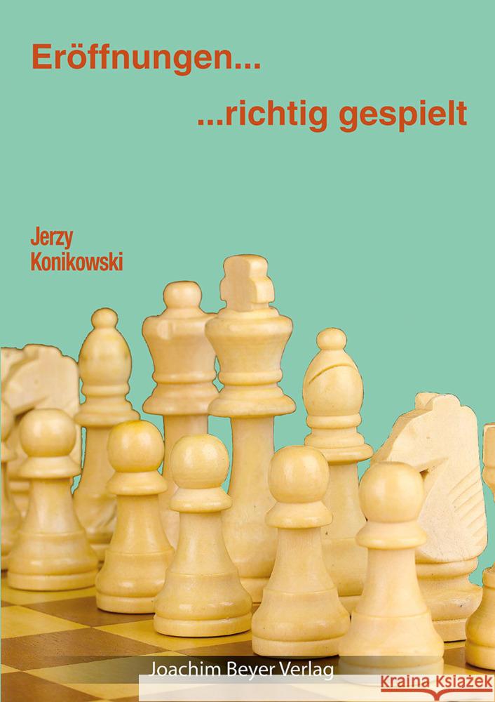 Eröffnungen - richtig gespielt : Ungekürzte Ausgabe Konikowski, Jerzy 9783959201148 Beyer Schachbuch - książka