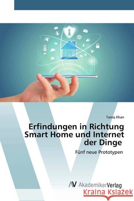 Erfindungen in Richtung Smart Home und Internet der Dinge : Fünf neue Prototypen Khan, Tareq 9786202228749 AV Akademikerverlag - książka
