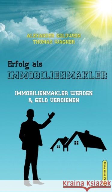 Erfolg als Immobilienmakler: Immobilienmakler werden & Geld verdienen Alexander Goldwein, Thomas Wagner 9783947201143 M&e Books Verlag - książka