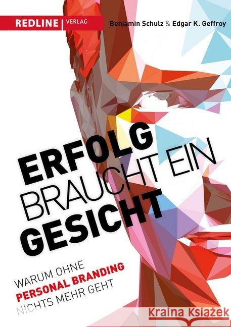 Erfolg braucht ein Gesicht : Warum ohne Personal Branding nichts mehr geht Geffroy, Edgar K.; Schulz, Benjamin 9783868816297 Redline Verlag - książka