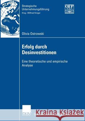 Erfolg Durch Desinvestitionen: Eine Theoretische Und Empirische Analyse Olivia Ostrowski Prof Dr Wilfried K 9783835009769 Deutscher Universitats Verlag - książka