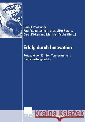 Erfolg Durch Innovation: Perspektiven Für Den Tourismus- Und Dienstleistungssektor Festschrift Für Klaus Weiermair Zum 65. Geburtstag 10 Jahre Pechlaner, Harald 9783322818720 Deutscher Universitats Verlag - książka