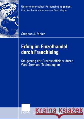 Erfolg Im Einzelhandel Durch Franchising: Steigerung Der Prozesseffizienz Durch Web Services-Technologien Wagner, Prof Dr Dieter 9783835001633 Deutscher Universitats Verlag - książka