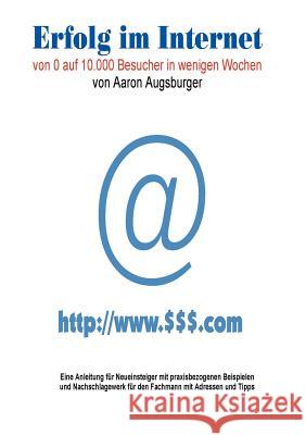 Erfolg im Internet: Von 0 auf 10.000 Besucher in wenigen Wochen Augsburger, Aaron 9783831118700 Books on Demand - książka