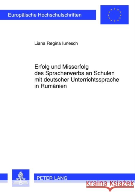 Erfolg Und Misserfolg Des Spracherwerbs an Schulen Mit Deutscher Unterrichtssprache in Rumaenien Iunesch, Liana 9783631634233 Lang, Peter, Gmbh, Internationaler Verlag Der - książka