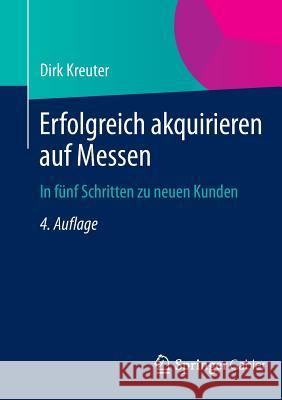 Erfolgreich Akquirieren Auf Messen: In Fünf Schritten Zu Neuen Kunden Kreuter, Dirk 9783658029876 Gabler - książka