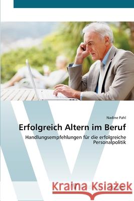 Erfolgreich Altern im Beruf Pahl, Nadine 9783639402421 AV Akademikerverlag - książka