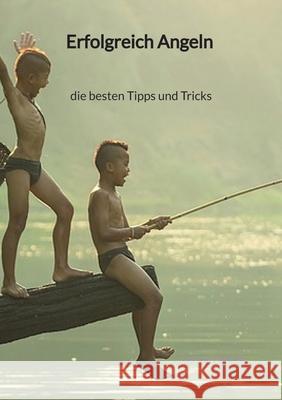 Erfolgreich Angeln - die besten Tipps und Tricks Cedric Fiedler 9783347941007 Jaltas Books - książka