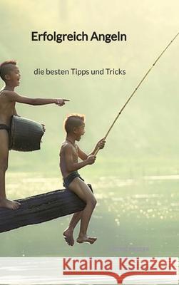 Erfolgreich Angeln - die besten Tipps und Tricks Cedric Fiedler 9783347941014 Jaltas Books - książka