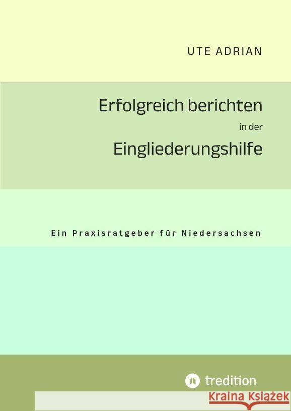Erfolgreich berichten in der Eingliederungshilfe: Ein Praxisratgeber f?r Niedersachsen Ute Adrian 9783384036926 Tredition Gmbh - książka
