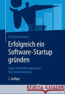 Erfolgreich Ein Software-Startup Gründen: Tipps Und Erfahrungen Eines Tech-Unternehmers Demant, Christian 9783662609538 Springer Gabler - książka