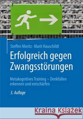 Erfolgreich Gegen Zwangsstörungen: Metakognitives Training - Denkfallen Erkennen Und Entschärfen Moritz, Steffen 9783662487518 Springer - książka