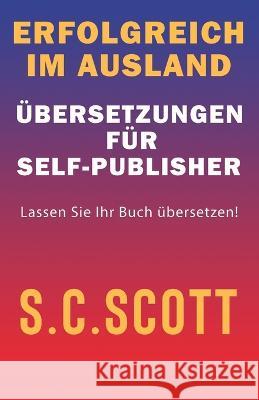 Erfolgreich im Ausland: Übersetzungen für Self-Publisher Scott, S. C. 9781778660160 Slice Publishing - książka