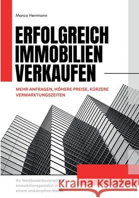 Erfolgreich Immobilien verkaufen: Mehr Anfragen, h?here Preise, k?rzere Vermarktungszeiten Marco Herrmann 9783695178728 Bod - Books on Demand - książka