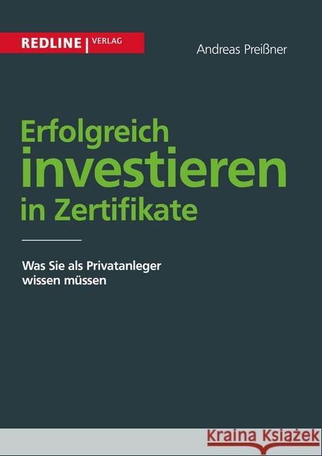 Erfolgreich investieren in Zertifikate : Was Sie als Privatanleger wissen müssen Preißner, Andreas 9783868814330 Redline Verlag - książka