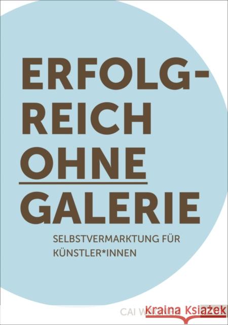 Erfolgreich Ohne Galerie: Selbstvermarktung Für Künstler*innen Wagner, Cai 9783868596700 Jovis Verlag - książka