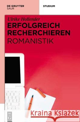 Erfolgreich recherchieren - Romanistik Ulrike Hollender 9783110271041 de Gruyter Saur - książka