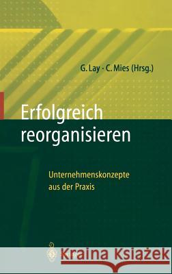 Erfolgreich Reorganisieren: Unternehmenskonzepte Aus Der Praxis Lay, Gunter 9783540620143 Springer - książka