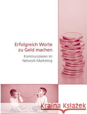 Erfolgreich Worte zu Geld machen: Kommunizieren im Network-Marketing Kegel, Jens 9783732234387 Books on Demand - książka