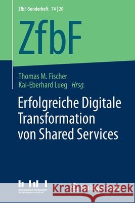 Erfolgreiche Digitale Transformation Von Shared Services Fischer, Thomas M. 9783658304836 Springer Gabler - książka