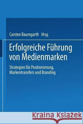 Erfolgreiche Führung Von Medienmarken: Strategien Für Positionierung, Markentransfers Und Branding Baumgarth, Carsten 9783409125123 Gabler Verlag - książka