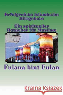 Erfolgreiche islamische Bittgebete: Ein spiritueller Ratgeber für die Rechtgläubigen Schutz, Dieter 9781511619431 Createspace - książka