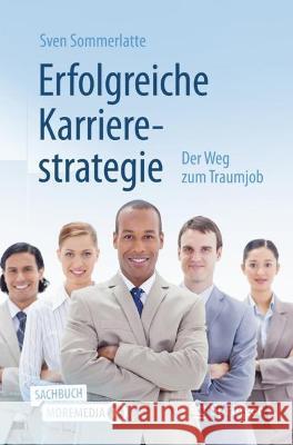 Erfolgreiche Karrierestrategie: Der Weg Zum Traumjob Sommerlatte, Sven 9783662648421 Springer Berlin Heidelberg - książka