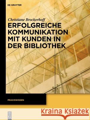 Erfolgreiche Kommunikation Mit Kunden in Der Bibliothek Brockerhoff, Christiane 9783110268973 de Gruyter Saur - książka