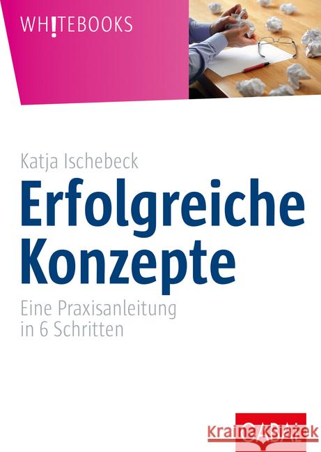 Erfolgreiche Konzepte : Eine Praxisanleitung in 6 Schritten Ischebeck, Katja 9783869365206 GABAL - książka