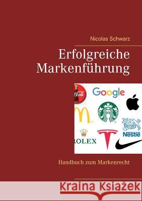 Erfolgreiche Markenführung: Handbuch zum Markenrecht Schwarz, Nicolas 9783746018485 Books on Demand - książka