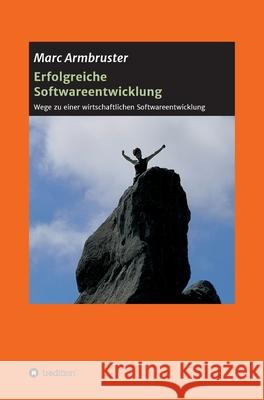 Erfolgreiche Softwareentwicklung: Wege zu einer wirtschaftlichen Softwareentwicklung Marc Armbruster 9783347155190 Tredition Gmbh - książka