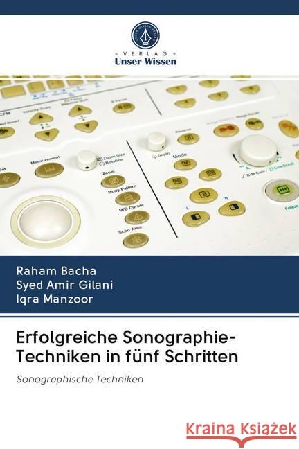 Erfolgreiche Sonographie-Techniken in fünf Schritten Bacha, Raham; Gilani, Syed Amir; Manzoor, Iqra 9786202736053 Verlag Unser Wissen - książka