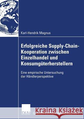 Erfolgreiche Supply-Chain-Kooperation Zwischen Einzelhandel Und Konsumgüterherstellern: Eine Empirische Untersuchung Der Händlerperspektive Thonemann, Prof Dr Ulrich 9783835006447 Deutscher Universitats Verlag - książka